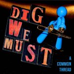 Dig We Must-A Common Thread