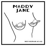 Maddy Jane-Not Human At All