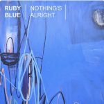 Ruby Blue – Nothing’s Alright