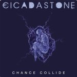 Cicadastone – Chance Collide