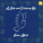 John Albert – A Safe and Ordinary Life